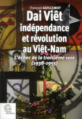 Dai Viêt, indépendance et révolution au Viêt-Nam. L'échec de la troisième voie (1938 - 1955)