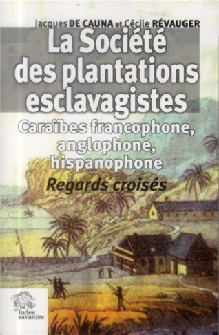 La Société des plantations esclavagistes. Caraïbes francophone, anglophone, hispanophone - Regards c