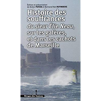 Histoires des souffrances du sieur Elie Neau, sur les galères, et dans les cachots de Marseille