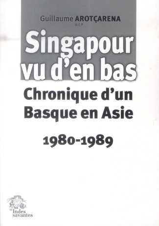Singapour vu d'en bas. Chronique d'un Basque en Asie (1980-1989)