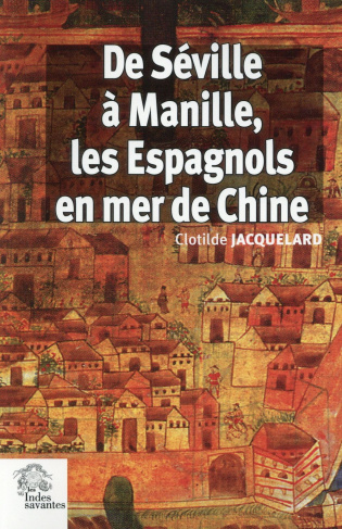 De Séville à Manille, les Espagnols en mer de Chine (1520-1610)