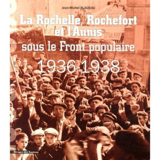 La Rochelle, Rochefort et l'Aunis sous le Front populaire (1936-1938)