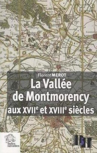 La Vallée de Montmorency aux XVIIe et XVIIIe siècles. Paysage, économie et société aux portes de Par