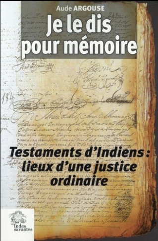 Je le dis pour mémoire. Testaments d?Indiens et justice ordinaire, Pérou (XVIIe siècle)