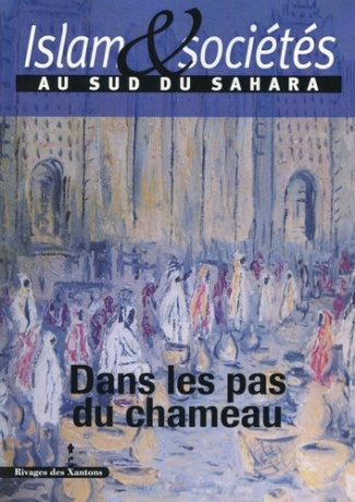 Islam & sociétés au sud du Sahara N° 4 : Dans les pas du chameau
