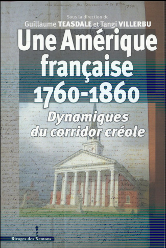 Une Amérique française (1760-1860). Dynamiques du corridor créole