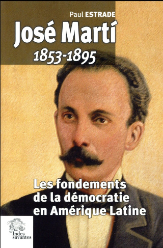 José Marti (1853-1895). Les fondements de la démocratie en Amérique Latine