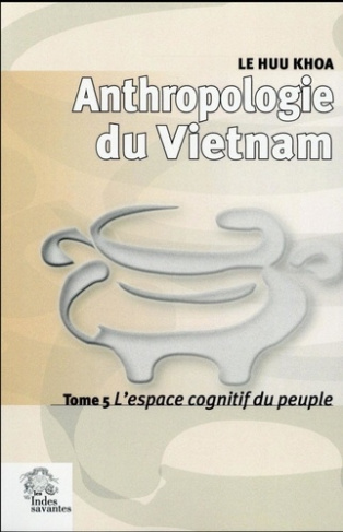Anthropologie du Vietnam. Tome 5, L'espace cognitif du peuple