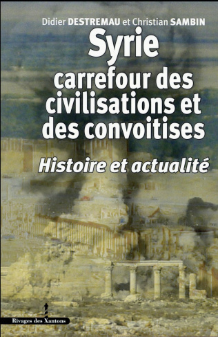 Syrie, carrefour des civilisations et des convoitises. Histoire et actualité