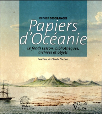 Papiers d'Océanie. Le fonds Lesson : bibliothèques, archives et objets