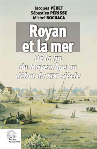 Royan et la mer. De la fin du Moyen Age au début du XIXe siècle