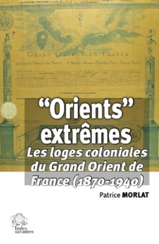 Orients extrêmes. Les loges coloniales du Grand Orient de France (1870-1940)