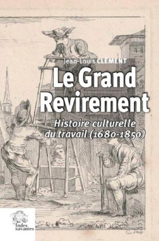Le grand revirement. Histoire culturelle du travail (1680-1850)