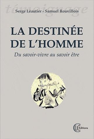 LA DESTINEE DE L'HOMME - DU SAVOIR-VIVRE AU SAVOIR-ETRE