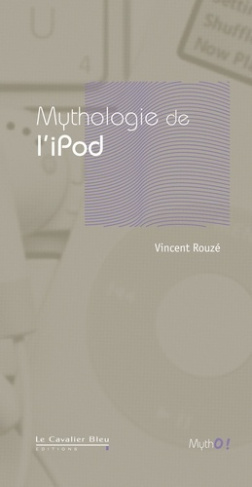 Mythologie de l'iPod. A l'écoute du temps présent