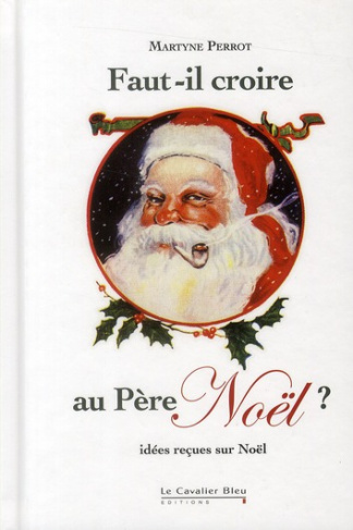 Faut-il croire au Père Noël ? Idées reçues sur Noël