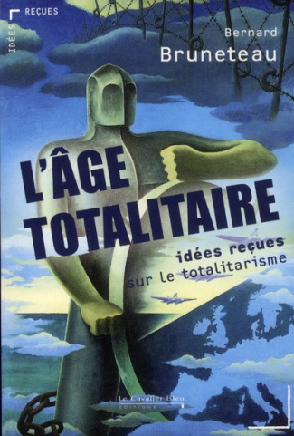 L'âge totalitaire. Idées reçues sur le totalitarisme