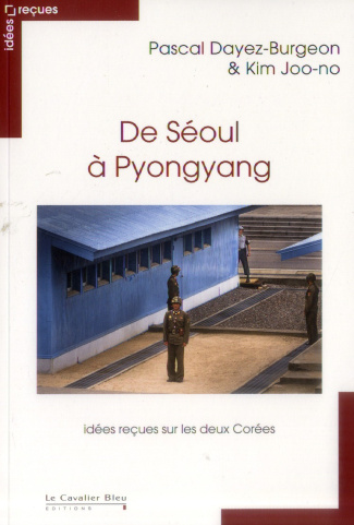 De Séoul à Pyongyang. Idées reçues sur les deux Corées
