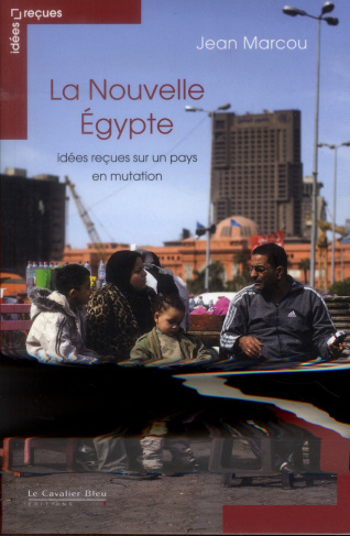 La Nouvelle Egypte. Idées reçues sur un pays en mutation