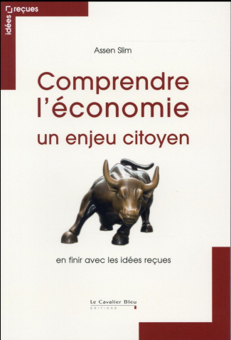 Comprendre l'économie - Un enjeu citoyen / En finir avec les idées reçues