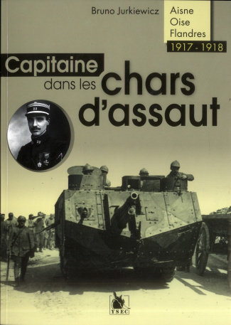 Capitaine dans les chars d'assaut. Aisne, Oise, Flandres (1917-1918)