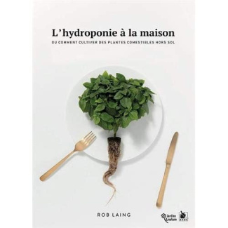 L'hydroponie à la maison. Ou comment cultiver des plantes comestibles hors sol