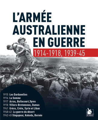 L'Armée en guerre australienne. 14-18 France, Dardanelles, Moyen-Orient ; 39-45 Guerre du désert, Pa