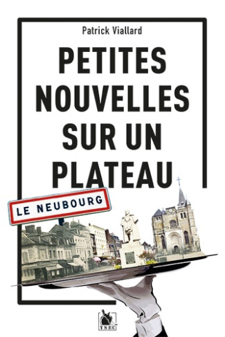 Petites Nouvelles sur un plateau. Le Neubourg