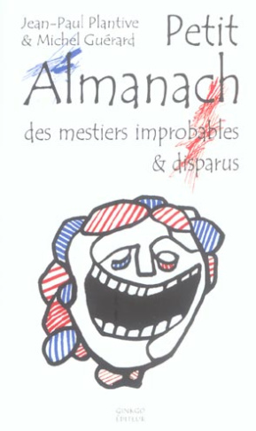 Petit Almanach des mestiers improbables & disparus