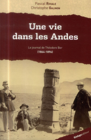 Une vie dans les Andes. Le journal de Théodore Ber (1864-1896)