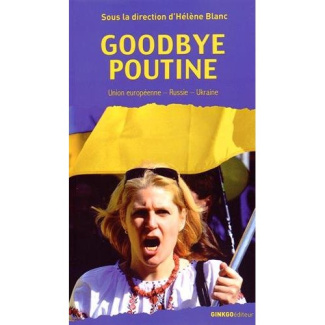 Goodbye Poutine. Union européenne, Russie, Ukraine