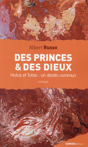 Des Princes et des Dieux. Hutus et Tutsis : un destin commun