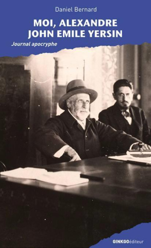 Moi, Alexandre John Emile Yersin. Journal apocryphe