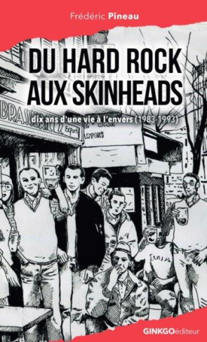 Du hard rock aux skinhead. Dix ans d'une vie à l'envers (1983-1993)