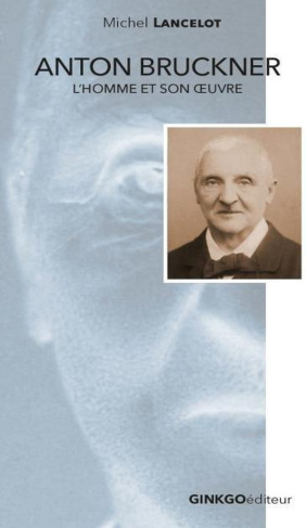 Anton Bruckner. L'homme et son oeuvre
