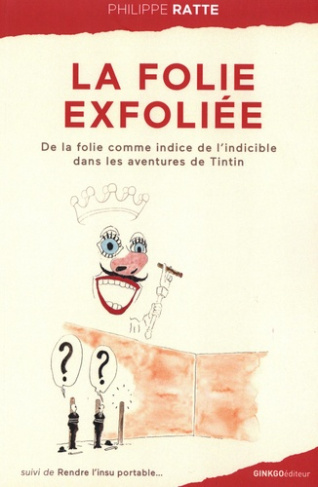 La folie exfoliée. De la folie comme indice de l'indicible dans les aventures de Tintin et autres co
