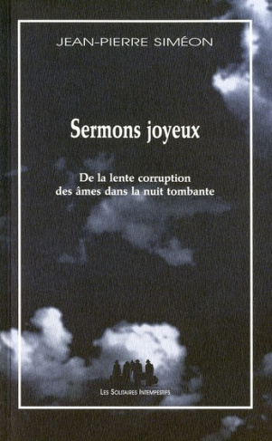 Sermons joyeux. De la lente corruption des âmes dans la nuit tombante