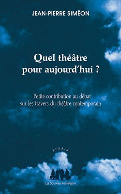 Quel théâtre pour aujourd'hui ? Petite contribution au débat sur les travers du théâtre contemporain