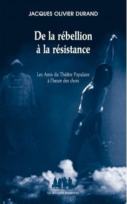 De la rébellion à la résistance. Les Amis du Théâtre Populaire à l'heure des choix
