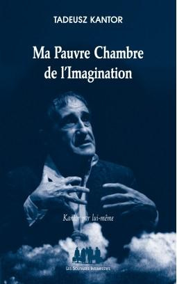 Ma pauvre chambre de l'imagination. Kantor par lui-même