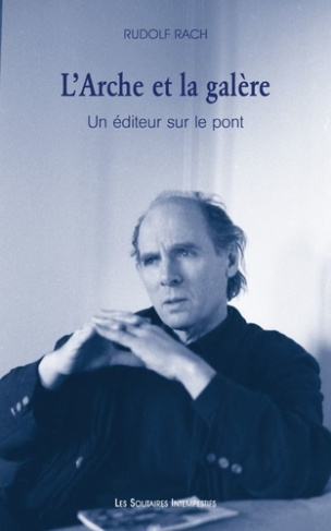 L'Arche et la galère. Un éditeur sur le pont