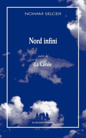 Nord infini . Suivi de La cavale