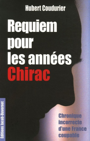 Requiem pour les années Chirac. Chronique incorrecte d'une France coupable