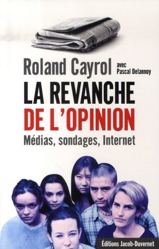 La revanche de l'opinion. Médias, sondages, Internet