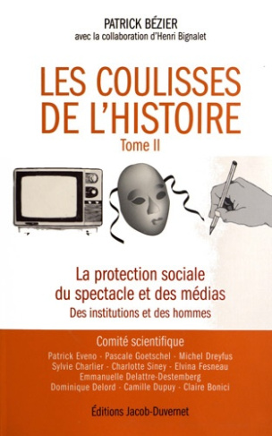 Les coulisses de l'histoire. Tome 2, La protection sociale du spectacle et des médias, des instituti