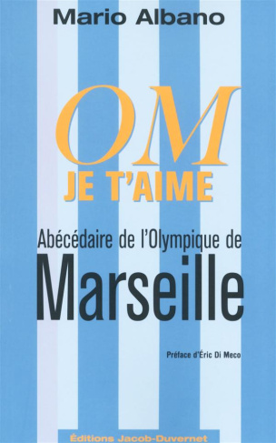 OM je t'aime. Abécédaire de l'Olympique de Marseille