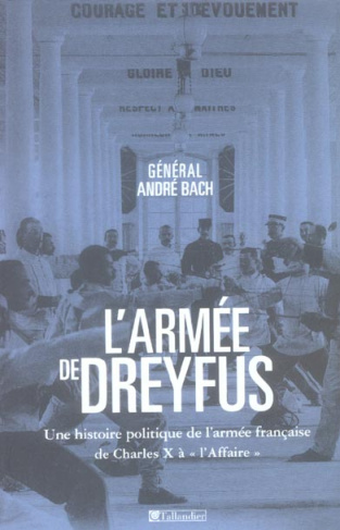 L'armée de Dreyfus. Une histoire politique de l'armée française de Charles X à l' "Affaire"