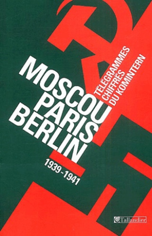 Moscou-Paris-Berlin. Télégrammes chiffrés du Komintern (1939-1941)