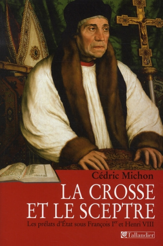 La crosse et le sceptre. Les prélats d'Etat sous François Ier et Henri VIII