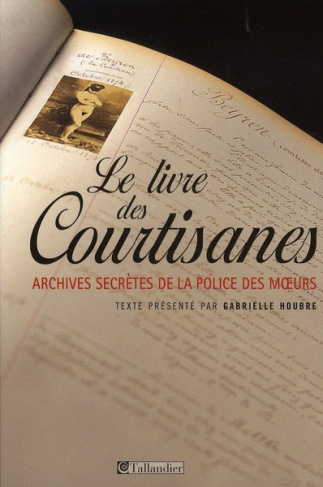 Le livre des courtisanes. Archives secrètes de la police des moeurs (1861-1876)